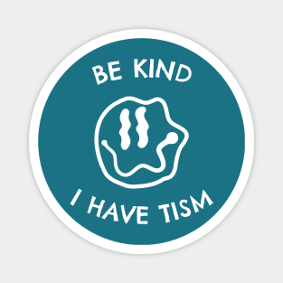 Be Kind I Have Tism Magnet